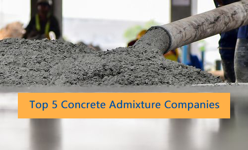 Top 5 Concrete Admixture Companies
